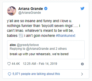 Ariana Grande: “y’all are so insane and funny and i love u. nothings funnier than ‘boycott seven rings’… i can’t lmao. whatever’s meant to be will be, babies i ain’t goin nowhere #thankunext”