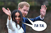 Duke and Duchess of Sussex (waving): “Ta ta.”